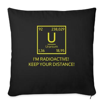 I'M RADIOACTIVE! KEEP YOUR DISTANCE! - Sofa pillowcase 17,3'' x 17,3'' (45 x 45 cm) - black - Front