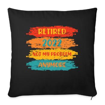 RETIRED 2022 NOT MY PROBLEM ANYMORE - Housse de coussin décorative 45 x 45 cm - noir - Devant