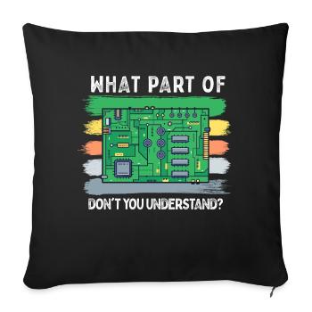 What Part Of Circuit Board You Don't Understand - Sofakissenbezug 45 x 45 cm - Schwarz - Vorne