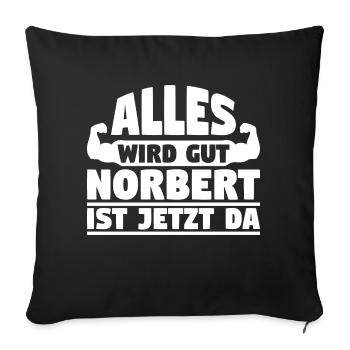 Alles wird gut Norbert ist jetzt da - Sofakissenbezug 45 x 45 cm - Schwarz - Vorne