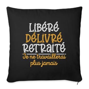 Libéré Délivré Retraité, cadeau retraite - Housse de coussin décorative 45 x 45 cm - noir - Devant