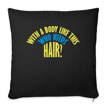 Who Needs Hair Spruch - Sofakissenbezug 45 x 45 cm - Schwarz - Vorne