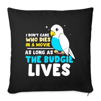 in a movie as long as the budgie lives - Sofakissenbezug 45 x 45 cm - Schwarz - Vorne