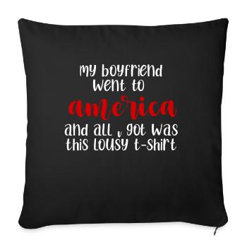 my boyfriend went to america and all i got was - Sofa pillowcase 17,3'' x 17,3'' (45 x 45 cm) - black - Front