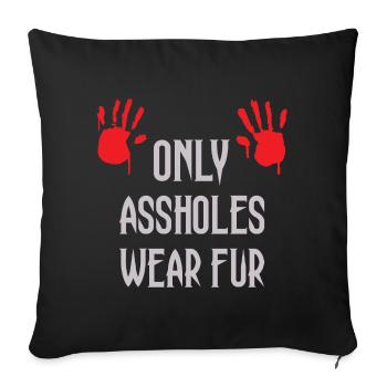 Nur Arschlöcher tragen Pelz - Sofakissenbezug 45 x 45 cm - Schwarz - Vorne