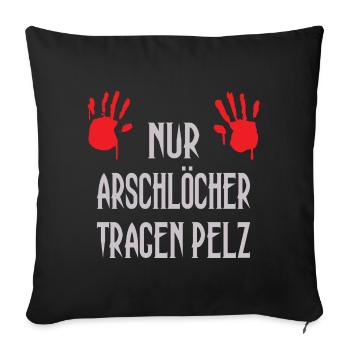 Nur Arschlöcher tragen Pelz - Sofakissenbezug 45 x 45 cm - Schwarz - Vorne