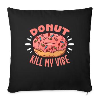 Donut Kill My Vibe – Donut Lover Funny Fried Cake - Sofa pillowcase 17,3'' x 17,3'' (45 x 45 cm) - black - Front