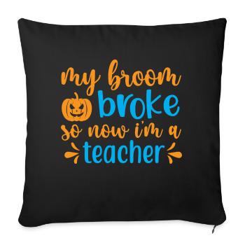 My broom broke so now i m a teacher - halloween - Housse de coussin décorative 45 x 45 cm - noir - Devant