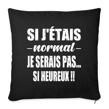 Si j'étais normal je serais pas si heureux - Housse de coussin décorative 45 x 45 cm - noir - Devant