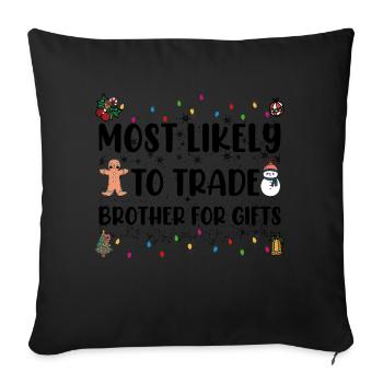 Most Likely To Trade Brother For Gifts Christmas - Sofa pillowcase 17,3'' x 17,3'' (45 x 45 cm) - black - Front