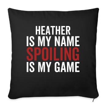 Heather is My Name Spoiling is My Game - Sofa pillowcase 17,3'' x 17,3'' (45 x 45 cm) - black - Front