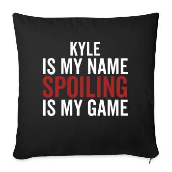 Kyle is My Name Spoiling ist mein Spiel - Sofakissenbezug 45 x 45 cm - Schwarz - Vorne