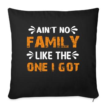 Ain´t No Family Like The One I Got - Sofakissenbezug 45 x 45 cm - Schwarz - Vorne
