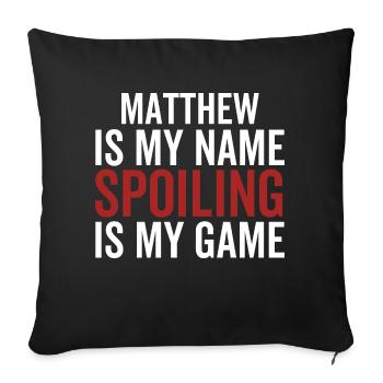 Matthew is My Name Spoiling is My Game - Sofa pillowcase 17,3'' x 17,3'' (45 x 45 cm) - black - Front