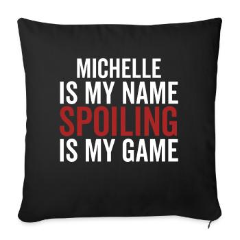 Michelle is My Name Spoiling is My Game - Sofa pillowcase 17,3'' x 17,3'' (45 x 45 cm) - black - Front