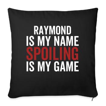 Raymond is My Name Spoiling is My Game - Sofa pillowcase 17,3'' x 17,3'' (45 x 45 cm) - black - Front