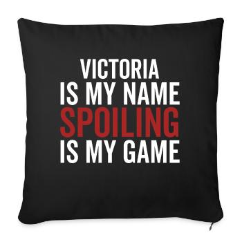 Victoria is My Name Spoiling is My Game - Sofa pillowcase 17,3'' x 17,3'' (45 x 45 cm) - black - Front