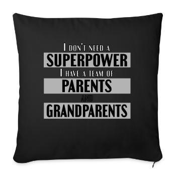 I don't need superpowers parents and grandparents - Sofa pillowcase 17,3'' x 17,3'' (45 x 45 cm) - black - Front