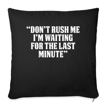Don't Rush Me I'm Waiting For The Last Minute - Sofa pillowcase 17,3'' x 17,3'' (45 x 45 cm) - black - Front