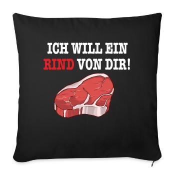 ICH WILL EIN RIND VON DIR Steak Fleisch BBQGrill - Sofakissenbezug 45 x 45 cm - Schwarz - Vorne