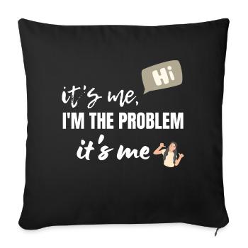 It's Me Hi I'm The Problem It's Me - Sofa pillowcase 17,3'' x 17,3'' (45 x 45 cm) - black - Front