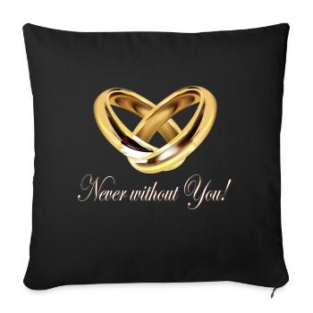 Heart of Rings, Never without You Saying - Sofa pillowcase 17,3'' x 17,3'' (45 x 45 cm) - black - Front