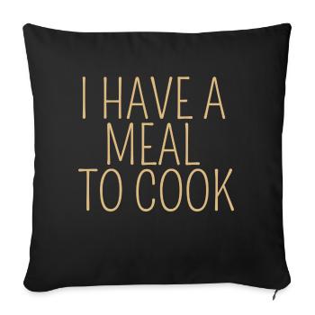 i have a meal to cook design für Kochfans - Sofakissenbezug 45 x 45 cm - Schwarz - Vorne