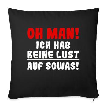 Oh man ich hab keine Lust auf sowas - Sofakissenbezug 45 x 45 cm - Schwarz - Vorne