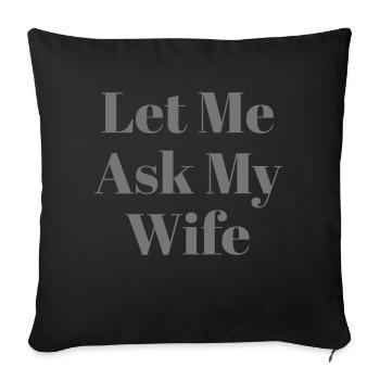 Let Me Ask My Wife Funny - Sofakissenbezug 45 x 45 cm - Schwarz - Vorne