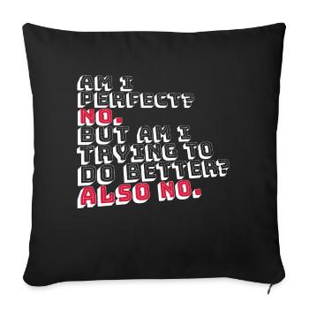 Am I Perfect No Am I Trying To Do Better Also No - Sofa pillowcase 17,3'' x 17,3'' (45 x 45 cm) - black - Front