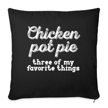 Chicken Pot Pie 3 meiner Lieblingsdinge Sarkastisch - Sofakissenbezug 45 x 45 cm - Schwarz - Vorne