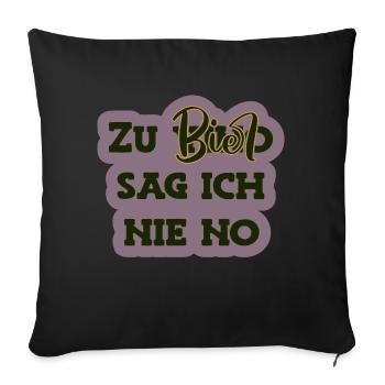 Zu Bier sag ich nie no - Sofakissenbezug 45 x 45 cm - Schwarz - Vorne