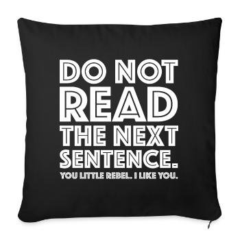 Don't read the next sentence | funny sayings - Sofa pillowcase 17,3'' x 17,3'' (45 x 45 cm) - black - Front