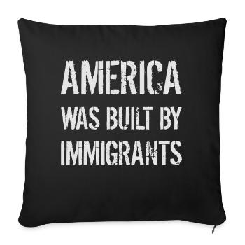 AMERICA WAS BUILT BY IMMIGRANTS Flüchtlingsrechte - Sofakissenbezug 45 x 45 cm - Schwarz - Vorne