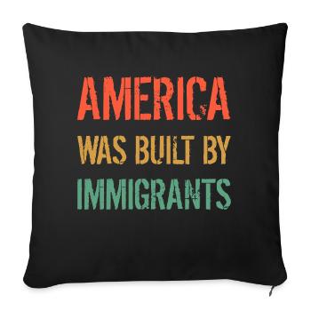 AMERICA WAS BUILT BY IMMIGRANTS Flüchtlingsrechte - Sofakissenbezug 45 x 45 cm - Schwarz - Vorne