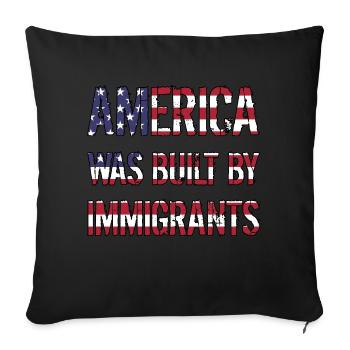 AMERICA WAS BUILT BY IMMIGRANTS Flüchtlingsrechte - Sofakissenbezug 45 x 45 cm - Schwarz - Vorne