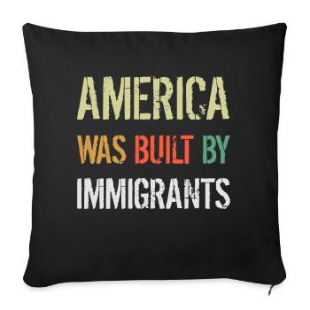 AMERICA WAS BUILT BY IMMIGRANTS Flüchtlingsrechte - Sofakissenbezug 45 x 45 cm - Schwarz - Vorne