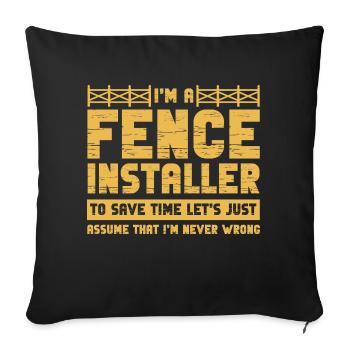 I'm A Fence Installer I'm Never Wrong - Sofakissenbezug 45 x 45 cm - Schwarz - Vorne