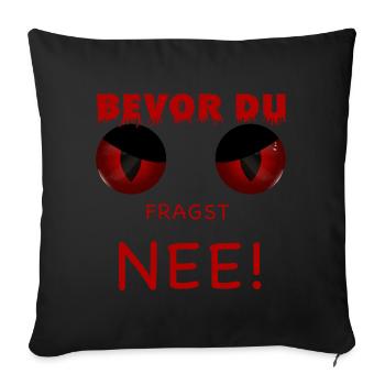 Bevor du fragst - Nee - Sofakissenbezug 45 x 45 cm - Schwarz - Vorne