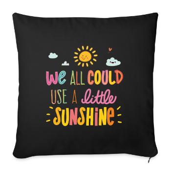 We All Could Use a Little Sunshine - Sofa pillowcase 17,3'' x 17,3'' (45 x 45 cm) - black - Front