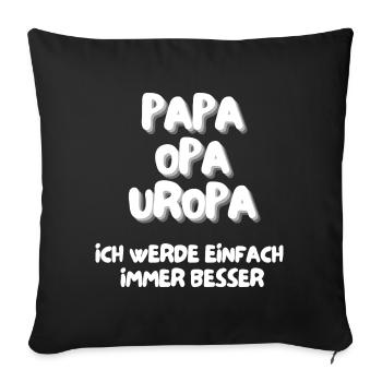 Papa Opa Uropa ich werde einfach immer besser - Sofakissenbezug 45 x 45 cm - Schwarz - Vorne