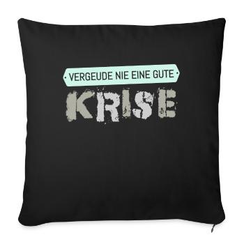 Vergeude nie eine Krise - Sofakissenbezug 45 x 45 cm - Schwarz - Vorne
