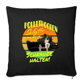 Poller hocken Schiffe gucken Schnauze halten ! - Sofakissenbezug 45 x 45 cm - Schwarz - Vorne