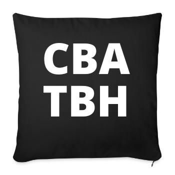 Can't Be Arsed To Be Honest (CBA TBH) - Sofa pillowcase 17,3'' x 17,3'' (45 x 45 cm) - black - Front