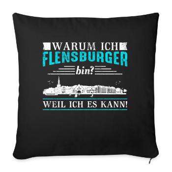 Warum ich Flensburger bin? Weil ich es kann! - Sofakissenbezug 45 x 45 cm - Schwarz - Vorne