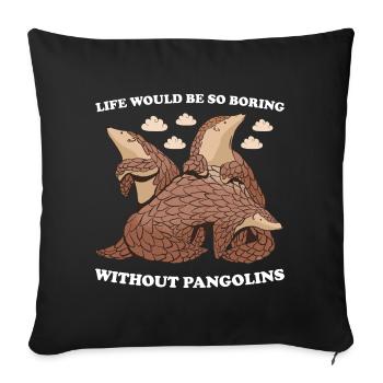 La vie serait si ennuyeuse sans pangolins pangolin - Housse de coussin décorative 45 x 45 cm - noir - Devant