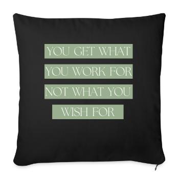 You get what you work for not what you Wish for - Sofa pillowcase 17,3'' x 17,3'' (45 x 45 cm) - black - Front