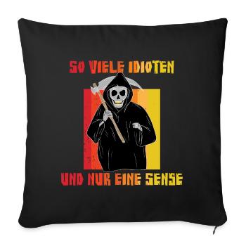 So viele Idioten und nur eine Sense - Sarkasmus Ir - Sofakissenbezug 45 x 45 cm - Schwarz - Vorne