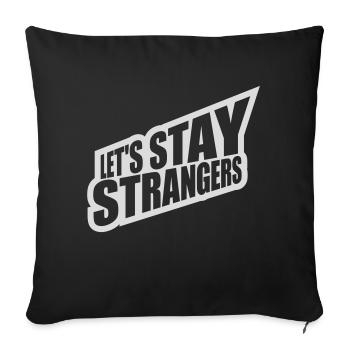 lets stay strangers quote - Sofa pillowcase 17,3'' x 17,3'' (45 x 45 cm) - black - Front