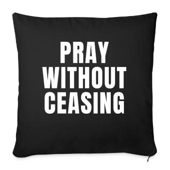 Pray Without Ceasing - Christian Quotes - Sofa pillowcase 17,3'' x 17,3'' (45 x 45 cm) - black - Front
